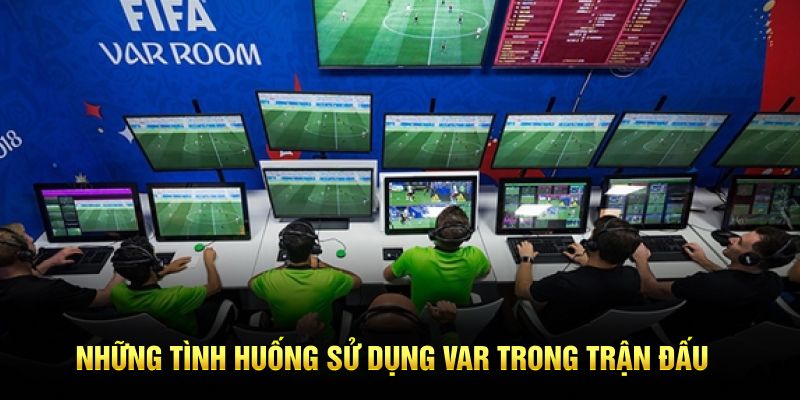 Những tình huống sử dụng VAR trong trận đấu