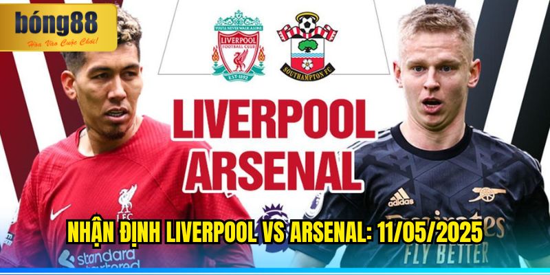 Nhận định Liverpool vs Arsenal: 11/05/2025